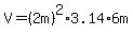 V=%282m%29%5E2%2A3.14%2A6m