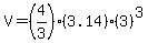 V=%284%2F3%29%283.14%29%2A%283%29%5E3