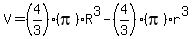 V=%284%2F3%29%28pi%29R%5E3-%284%2F3%29%28pi%29r%5E3