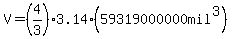 V=%284%2F3%293.14%2A%2859319000000mil%5E3%29