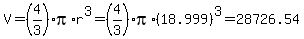 V=%284%2F3%29pi%2Ar%5E3=%284%2F3%29pi%2A%2818.999%29%5E3=+28726.54