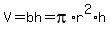 V=+b+h+=+pi%2A+r%5E2+%2Ah+