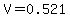 V=0.521