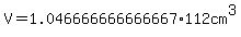 V=1.046666666666667%2A112cm%5E3