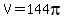 V=144pi