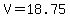 V=18.75
