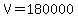 V=180000