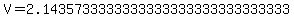 V=2.1435733333333333333333333333333