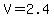 \"V=2.4\"