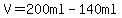 V=200ml-140ml