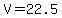 V=22.5