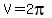 V=2pi