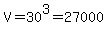 V=30%5E3=27000