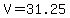 V=31.25