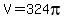 V=324pi