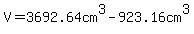 V=3692.64cm%5E3+-923.16cm%5E3