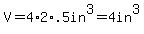 V=4%2A2%2A.5in%5E3=4in%5E3