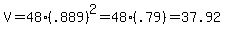 \"V=48%28.889%29%5E2=48%28.79%29=37.92\"
