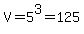 V=5%5E3=125