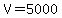 V=5000