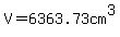 V=6363.73cm%5E3