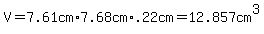 V=7.61cm%2A7.68cm%2A.22cm=12.857cm%5E3