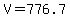 V=776.7