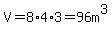 V=8%2A4%2A3=96m%5E3