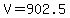 V=902.5