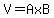 V=AxB
