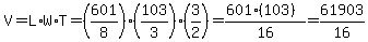 V=L%2AW%2AT=%28601%2F8%29%28103%2F3%29%283%2F2%29=%28601%28103%29%29%2F16=61903%2F16
