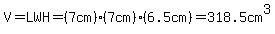 V=LWH=+%287cm%29%287cm%29%286.5cm%29+=+318.5cm%5E3