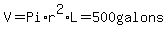 V=Pi%2A+r%5E2%2A+L=500galons