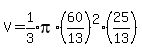 V=expr%281%2F3%29pi%2A%2860%2F13%29%5E2%2A%2825%2F13%29