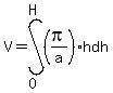 V=int%28%28pi%2Fa%29%2Ah%2Cdh%2C0%2CH%29