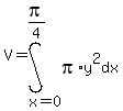 V=int%28pi%2Ay%5E2%2C+dx%2Cx=0%2Cpi%2F4%29
