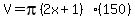 V=pi%282x%2B1%29%28150%29