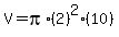 V=pi%2A%282%29%5E2%2810%29
