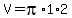 V=pi%2A1%2A2