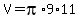 V=pi%2A9%2A11
