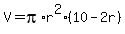 V=pi%2Ar%5E2%2810-2r%29