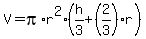 V=pi%2Ar%5E2%28h%2F3+%2B%282%2F3%29r%29
