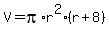 V=pi%2Ar%5E2%28r%2B8%29