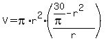 V=pi%2Ar%5E2%2A%28%2830%2Fpi-r%5E2%29%2Fr%29