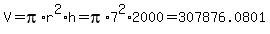 V=pi%2Ar%5E2%2Ah=pi%2A7%5E2%2A2000=307876.0801