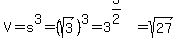V=s%5E3=%28sqrt%283%29%29%5E3=3%5E%283%2F2%29=sqrt%2827%29