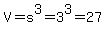 V=s%5E3=3%5E3=27