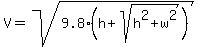 V=sqrt%289.8%28h%2Bsqrt%28h%5E2%2Bw%5E2%29%29%29