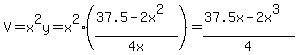 V=x%5E2y=x%5E2%28%2837.5-2x%5E2%29%2F%224+x%22%29=%2837.5x-2x%5E3%29%2F4