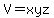 V=xyz